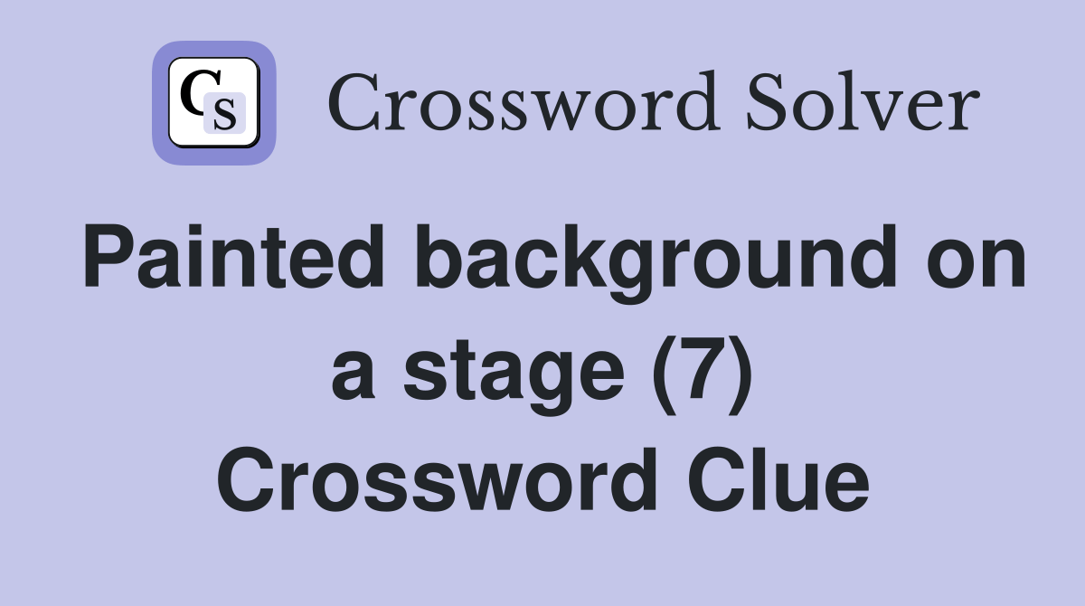 Painted background on a stage (7) Crossword Clue Answers Crossword Solver
